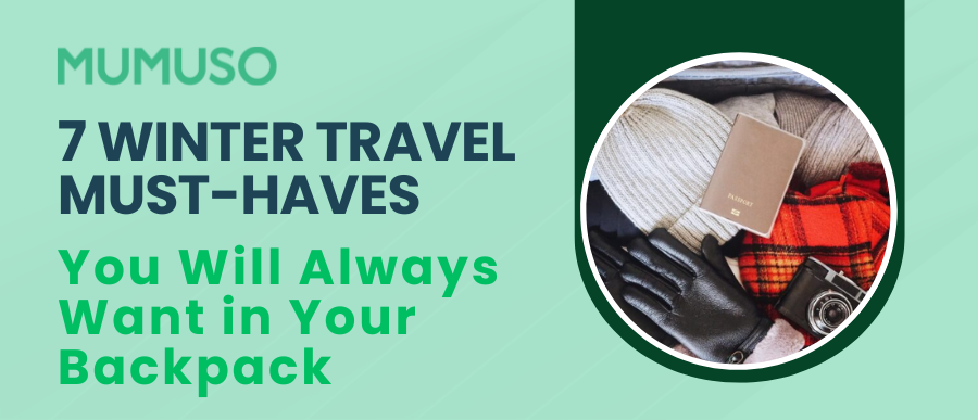 7 Winter Travel Must-Haves You Will Always Want in Your Backpack